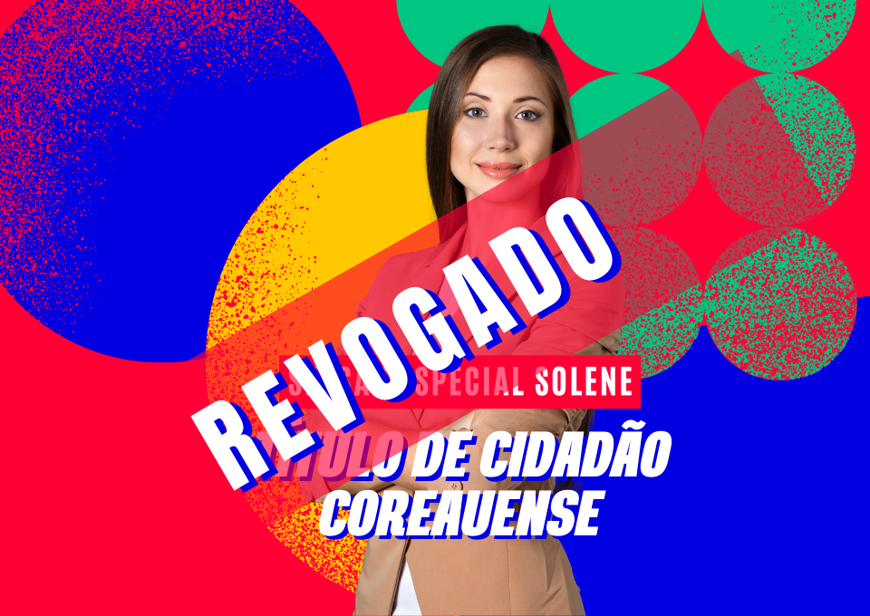 Revogação - entrega dos diplomas de título de cidadania coreauense